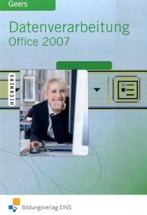 Datenverarbeitung Office 2007: Excel 2007 - Access 2007 - Word 2007 - PowerPoint 2007 Lehr-/Fachbuch