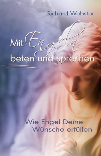 Mit Engeln beten und sprechen: Wie Engel Deine Wünsche erfüllen