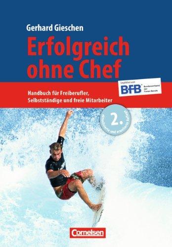 Handbücher Unternehmenspraxis: Erfolgreich ohne Chef: Handbuch für Freiberufler, Selbstständige und freie Mitarbeiter. Buch