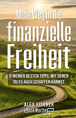 Mein Weg in die finanzielle Freiheit: 6 meiner besten Tipps, mit denen du es auch schaffen kannst