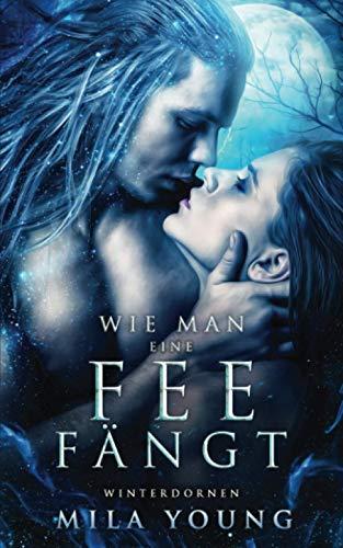 Wie Man Eine Fee Fängt: Fantasy Romantik (Winterdornen, Band 1)