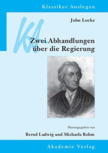 John Locke: Zwei Abhandlungen über die Regierung (Klassiker Auslegen, Band 43)