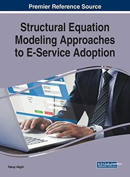 Structural Equation Modeling Approaches to E-Service Adoption (Advances in Marketing, Customer Relationship Management, and E-services)