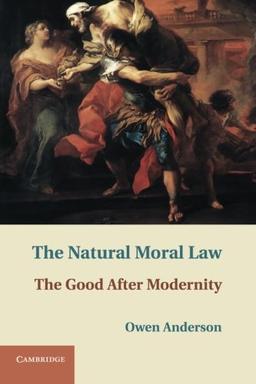 The Natural Moral Law: The Good After Modernity