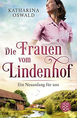 Die Frauen vom Lindenhof - Ein Neuanfang für uns (Die Lindenhof-Saga, Band 1)