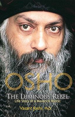 Osho: The Luminous Rebel: Life Story of a Maverick Mystic