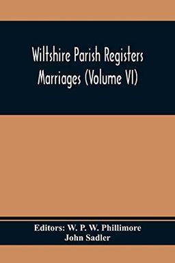 Wiltshire Parish Registers; Marriages (Volume Vi)