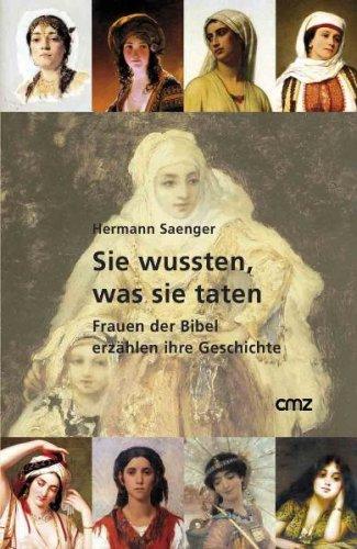 Sie wussten, was sie taten: Frauen der Bibel erzählen ihre Geschichte