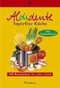 Aldidente superfixe Küche. 200 schnelle Rezeptideen für jeden Anlass