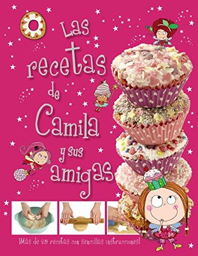 Camila, el hada de los cupcakes. Las recetas de Camila y sus amigas (Castellano - A Partir De 3 Años - Personajes - Camila, El Hada De Los Cupcakes)