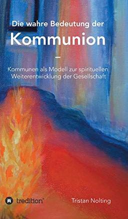 Die wahre Bedeutung der Kommunion: Kommunen als Modell zur spirituellen Weiterentwicklung der Gesellschaft