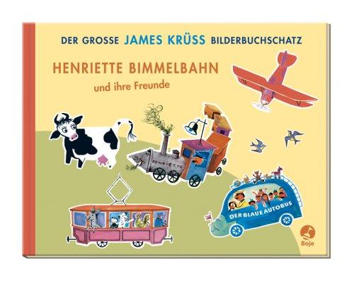 Henriette Bimmelbahn und ihre Freunde: Der große James Krüss Bilderbuchschatz