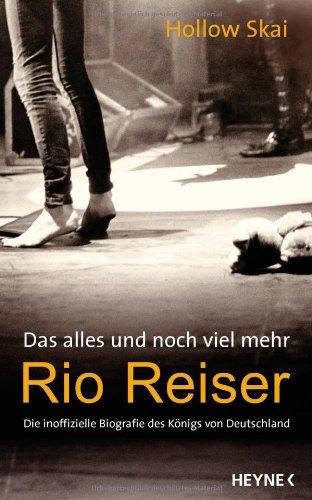 Das alles und noch viel mehr: Rio Reiser - Die inoffizielle Biografie des Königs von Deutschland