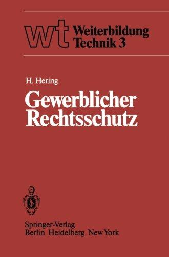 Gewerblicher Rechtsschutz: Patent, Gebrauchsmuster, Warenbezeichnung, Geschmacksmuster und ihre Behandlung (wt Weiterbildung Technik)