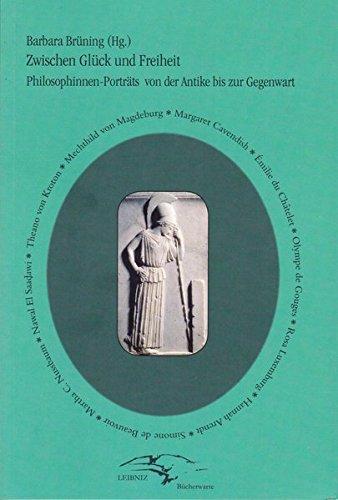 Zwischen Glück und Freiheit: Philosophinnen-Porträts von der Antike bis zur Gegenwart