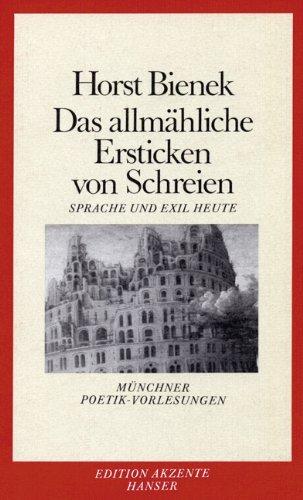 Das allmähliche Ersticken von Schreien: Sprache und Exil heute. Münchner Poetik-Vorlesungen