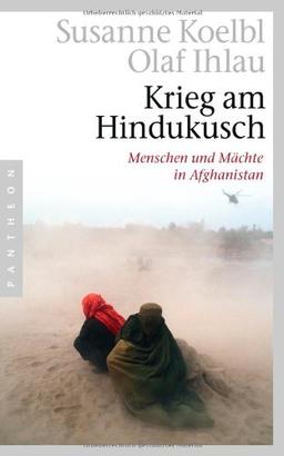 Krieg am Hindukusch: Menschen und Mächte in Afghanistan