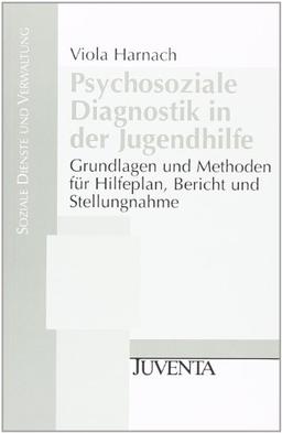 Psychosoziale Diagnostik in der Jugendhilfe: Grundlagen und Methoden für Hilfeplan, Bericht und Stellungnahme. (Soziale Dienste und Verwaltung)