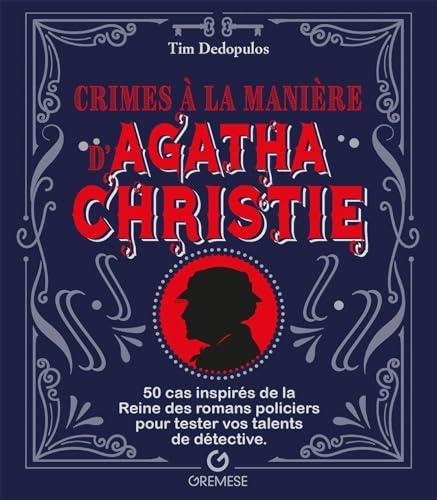 Crimes à la manière d'Agatha Christie : 50 cas inspirés de la reine des romans policiers pour tester vos talents de détective