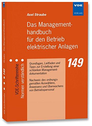 Das Managementhandbuch für den Betrieb elektrischer Anlagen: Grundlagen, Leitfaden und Tipps zur Erstellung einer schlanken Managementdokumentation, ... und Überwachens von Betriebspersonal