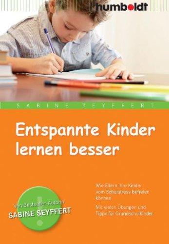 Entspannte Kinder lernen besser: Wie Eltern ihre Kinder vom Schulstress befreien können. Mit vielen Übungen und Tipps für Grundschulkinder