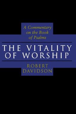 The Vitality of Worship: A Commentary on the Book of Psalms