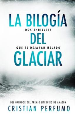 La bilogía del glaciar: Dos thrillers que te dejarán helado