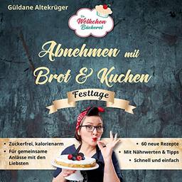 Die Wölkchenbäckerei: Festtage: aus der Reihe "Abnehmen mit Brot & Kuchen" (Abnehmen mit Brot und Kuchen: Die Wölkchenbäckerei)