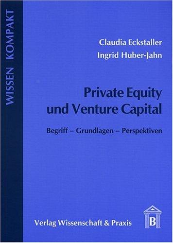 Private Equity und Venture Capital: Begriff - Grundlagen - Perspektiven