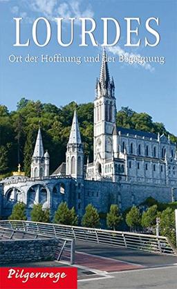 Lourdes: Ort der Hoffnung und der Begegnung (Pilgerwege)