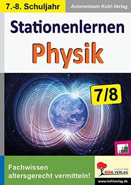 Stationenlernen Physik / Klasse 7-8: Fachwissen altersgerecht vermitteln im 7.-8. Schuljahr