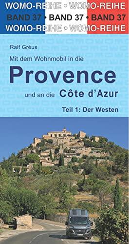 Mit dem Wohnmobil in die Provence und an die Cote d'Azur: Teil 1: Der Westen (Womo-Reihe, Band 37)