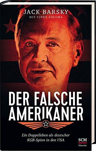 Der falsche Amerikaner: Ein Doppelleben als deutscher KGB-Spion in den USA