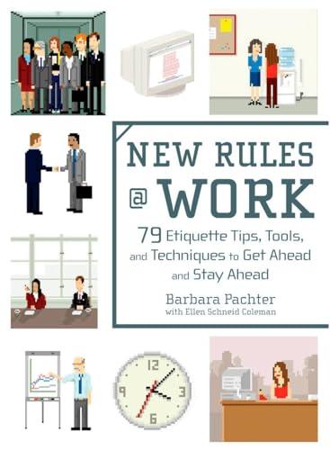 New Rules @ Work: 79 Etiquette Tips, Tools, and Techniques to Get Ahead and Stay Ahead