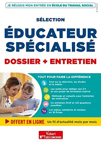 Je réussis mon entrée en école du travail social : sélection éducateur spécialisé : dossier + entretien