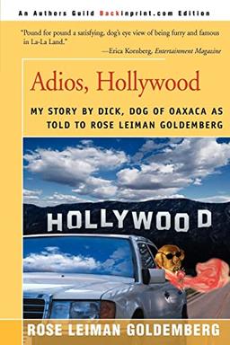 Adios, Hollywood: My Story by Dick, Dog of Oaxaca