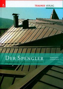 Der Spengler: Grundlegendes Fachwissen des Spenglers