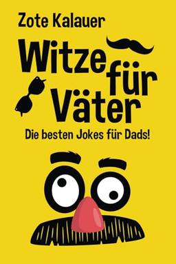 Witze für Väter: Die besten Jokes für Dads! Voll mit guten Witzen, Flachwitzen und Wortwitzen! Das ideale Geschenk für Väter