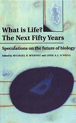 What is Life? The Next Fifty Years: Speculations on the Future of Biology