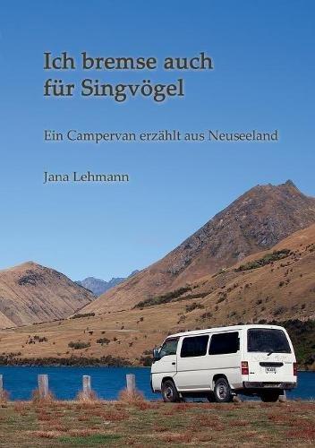 Ich bremse auch für Singvögel: Ein Campervan erzählt aus Neuseeland