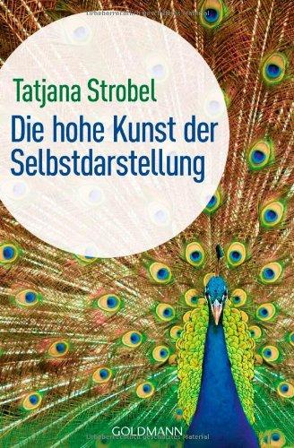 Die hohe Kunst der Selbstdarstellung -: Was wir uns von Arschlöchern abschauen können