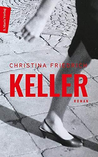 Keller: Roman. Ein sprachgewaltiges, bildreiches und eindringliche Plädoyer für Liebe und Menschlichkeit - die Reise eines Mädchens durch unsere Geschichte und seine Gegenwart.