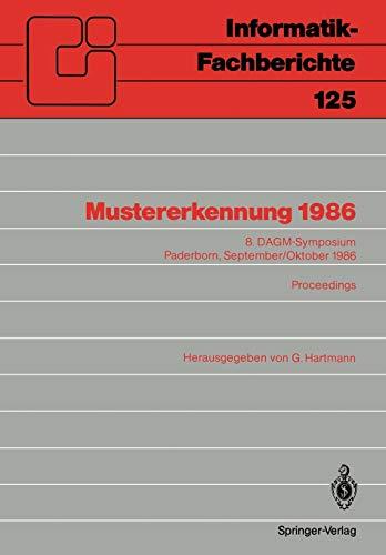 Mustererkennung 1986: 8. DAGM-Symposium Paderborn, September/Oktober 1986 Proceedings: 8. DAGM-Symposium Paderborn, 30. September–2. Oktober 1986 Proceedings (Informatik-Fachberichte, 125, Band 125)