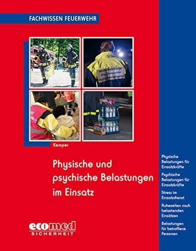 Physische und psychische Belastungen im Einsatz: Physische Belastungen für Einsatzkräfte - Psychische Belastungen für Einsatzkräfte - Stress im ... betroffene Personen (Fachwissen Feuerwehr)