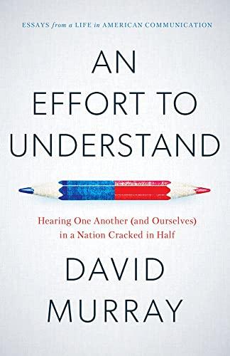 An Effort to Understand: Hearing One Another (and Ourselves) in a Nation Cracked in Half