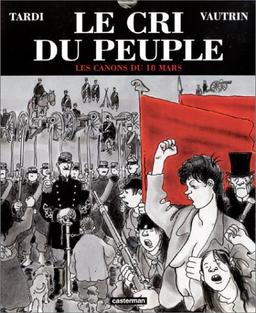 Le cri du peuple. Vol. 1. Les canons du 18 mars