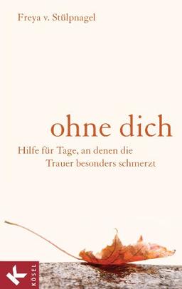 Ohne dich: Hilfe für Tage, an denen die Trauer besonders schmerzt