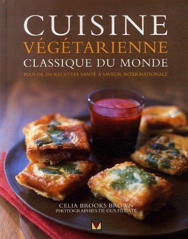 Cuisine végétarienne du monde : Plus de 250 recettes santé à saveur internationale