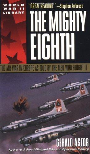 The Mighty Eighth: The Air War in Europe as Told by the Men Who Fought It