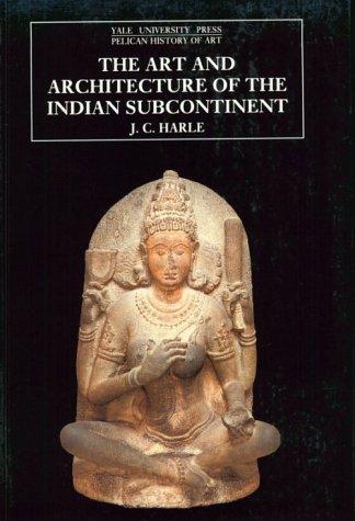 The Art and Architecture of the Indian Subcontinent: Second Edition (Pelican History of Art)